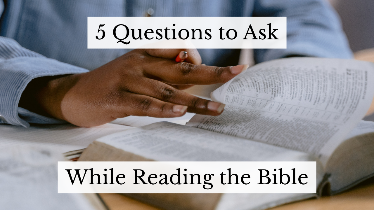 5 Essential Questions to Enhance Your Bible Reading